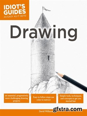 Drawing: Simple Tools, Techniques, and Concepts to Get You Started Fast (Idiot\'s Guides)