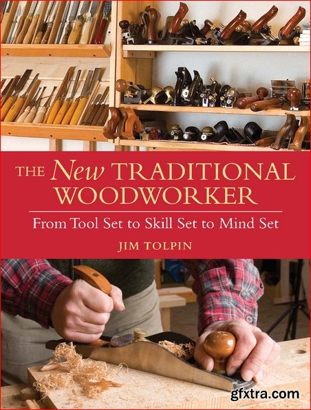 The New Traditional Woodworker: From Tool Set to Skill Set to Mind Set