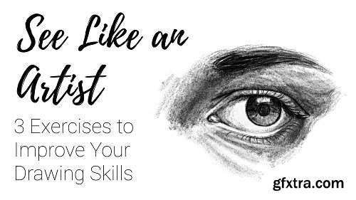 See Like an Artist: 3 Exercises to Improve Your Drawing Skills