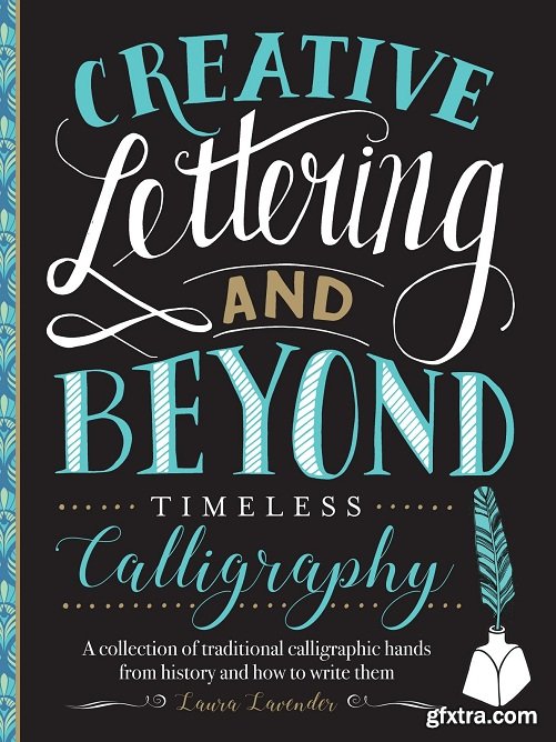 Creative Lettering and Beyond: Timeless Calligraphy: A collection of traditional calligraphic hands from history and how to write them