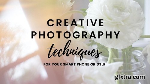 Creative Photography Techniques For Your Smart Phone Or DSLR