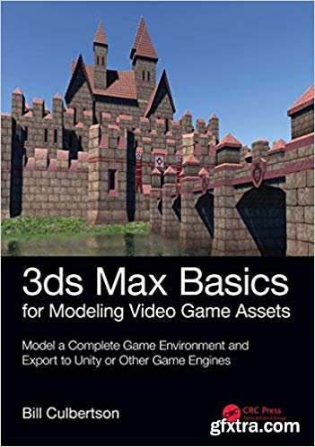 3ds Max Basics for Modeling Video Game Assets, Volume 1