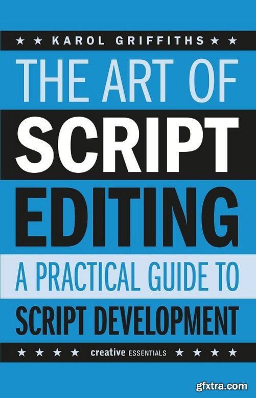 The Art of Script Editing: A Practical Guide to Script Development (Creative Essentials)