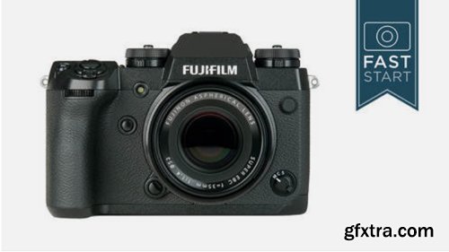 CreativeLive - Fujifilm X-H1 Fast Start