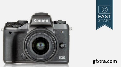 CreativeLive - Canon EOS M5 and M6 Fast Start