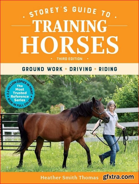 Storey\'s Guide to Training Horses: Ground Work, Driving, Riding (Storey\'s Guide to Raising), 3rd Edition