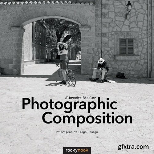 Photographic Composition: Principles of Image Design