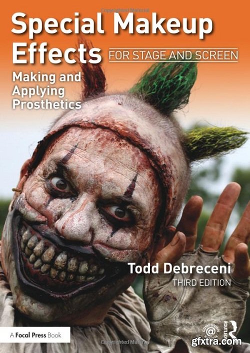 Special Makeup Effects for Stage and Screen: Making and Applying Prosthetics 3rd Edition