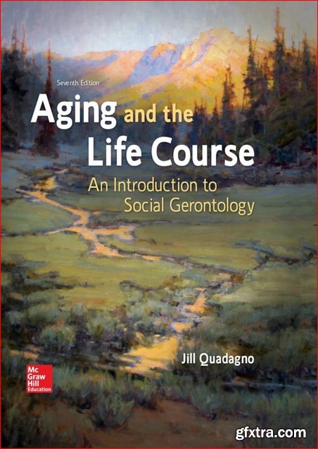Aging and the Life Course: An Introduction to Social Gerontology 7th Edition