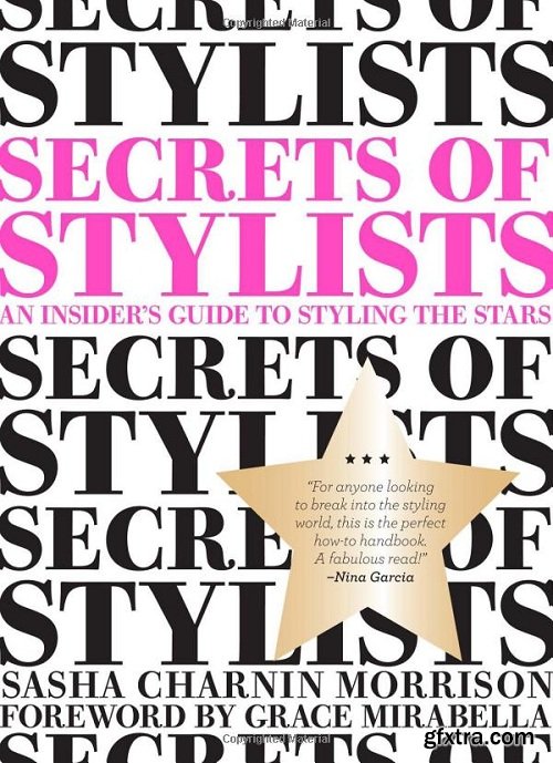 Secrets of Stylists: An Insider\'s Guide to Styling the Stars
