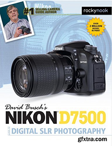 David Busch\'s Nikon D7500 Guide to Digital SLR Photography
