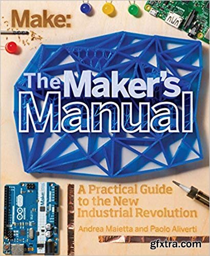 The Maker\'s Manual: A Practical Guide to the New Industrial Revolution