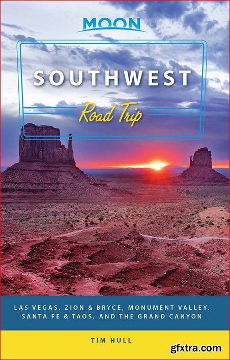 Moon Southwest Road Trip: Las Vegas, Zion & Bryce, Monument Valley, Santa Fe & Taos, and the Grand Canyon, 2nd Edition