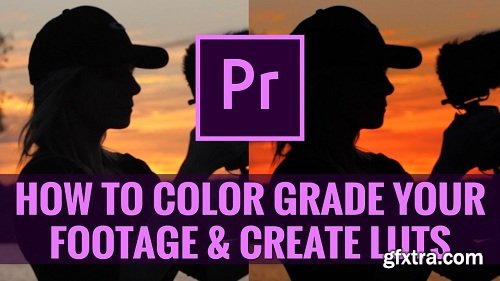 How To Color Grade Footage & Create Custom Video LUTs in Premiere Pro CC For Beginners