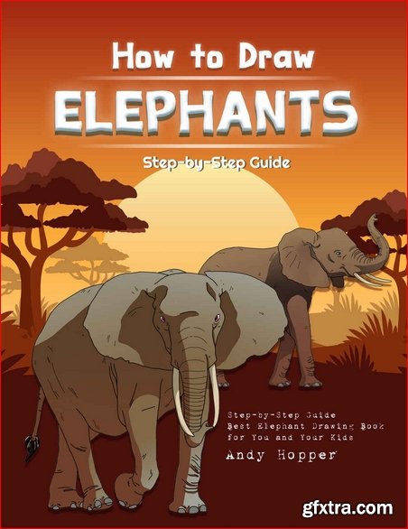 How to Draw Elephants Step-by-Step Guide: Best Elephant Drawing Book for You and Your Kids