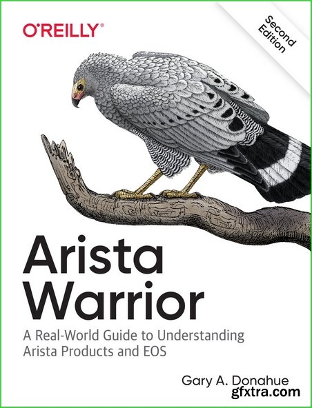 Arista Warrior: A Real-World Guide to Understanding Arista Products and EOS [Early Release]