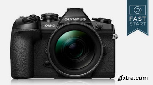 CreativeLive - Olympus OM-D E-M1 Mark II Fast Start