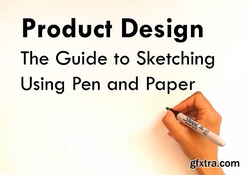 Product Design: The Complete Guide Sketching using Pen and Paper