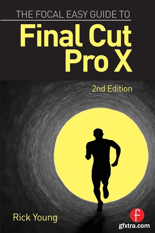 The Focal Easy Guide to Final Cut Pro X, 2nd Edition