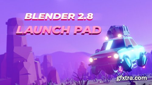 BLENDER 2.8 LAUNCH PAD Kickstart your Journey as 3D Artist