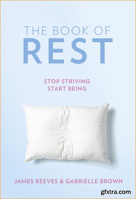 The Book of Rest: Stop Striving. Start Being