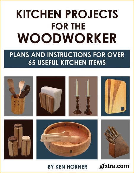 Kitchen Projects for the Woodworker: Plans and Instructions for Over 65 Useful Kitchen Items