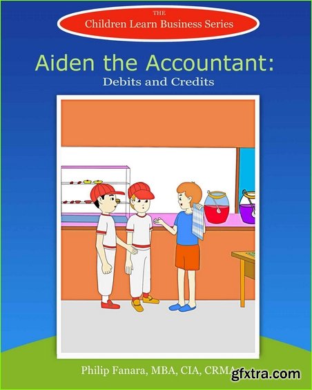 Aiden the Accountant: Debits and Credits (Children Learn Business, Book 9)