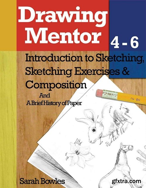 Drawing Mentor 4-6: Introduction to Sketching, Sketching Exercises and Compositions