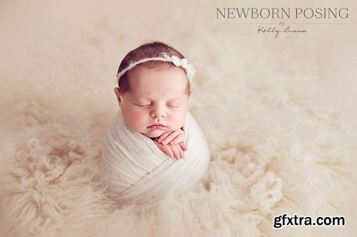 Kelly Brown - Newborn Photogtaphy: Flow Posing