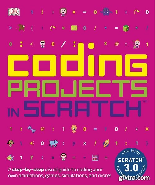 Coding Projects in Scratch: A Step-by-Step Visual Guide to Coding Your Own Animations, Games, Simulations, and More!, 2nd Ed.