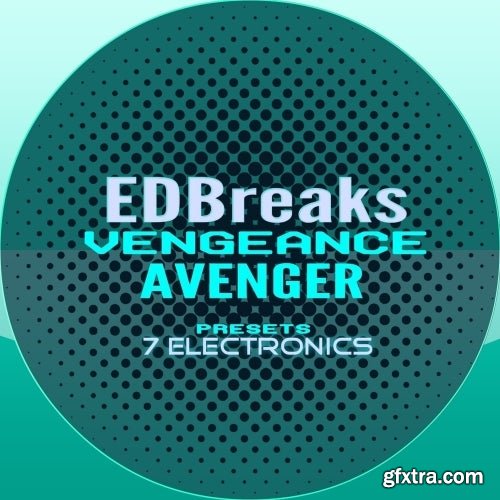 7 Electronics EDBreaks Vengeance Avenger Presets