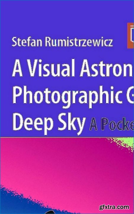 A Visual Astronomer`s Photographic Guide to the Deep Sky: A Pocket Field Guide