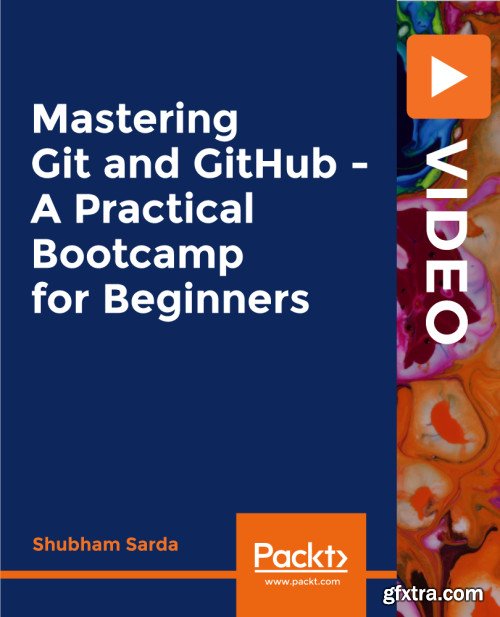 Packt - Mastering Git and GitHub - A Practical Bootcamp for Beginners