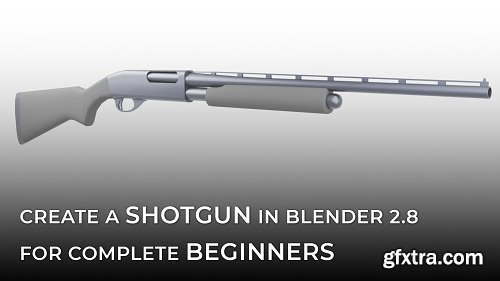 Create a Shotgun in Blender 2.8 for Complete Beginners