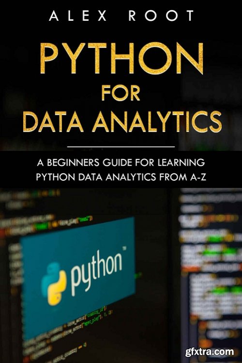 Python for Data Analytics: A Beginners Guide for Learning Python Data Analytics from A-Z