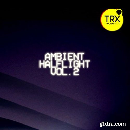TRX Machinemusic Ambient Halflight Vol 2 Uneasy Futurism WAV