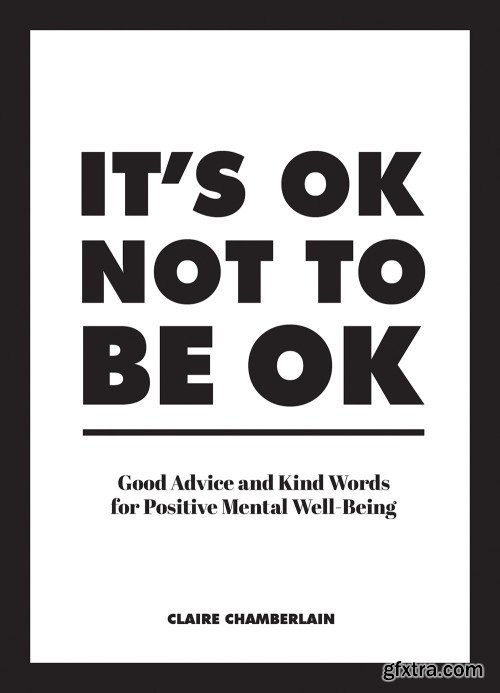 It\'s OK Not to Be OK: Good Advice and Kind Words for Positive Mental Well-Being