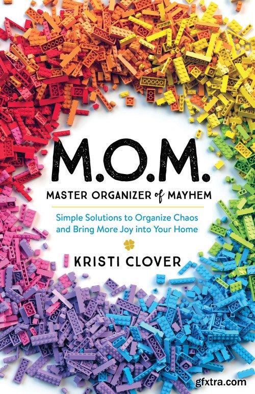 M.O.M.”Master Organizer of Mayhem: Simple Solutions to Organize Chaos and Bring More Joy into Your Home