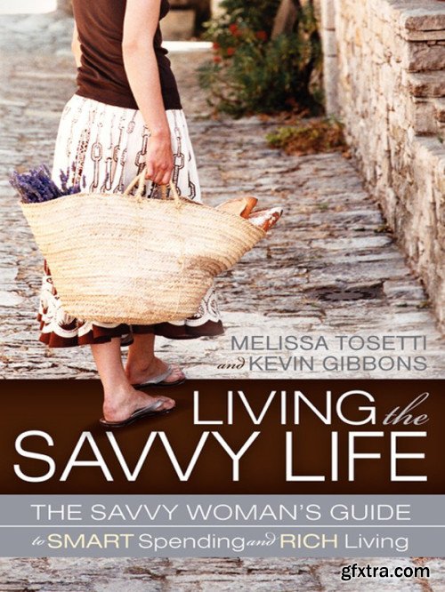 Living the Savvy Life: The Savvy Woman\'s Guide to Smart Spending and Rich Living