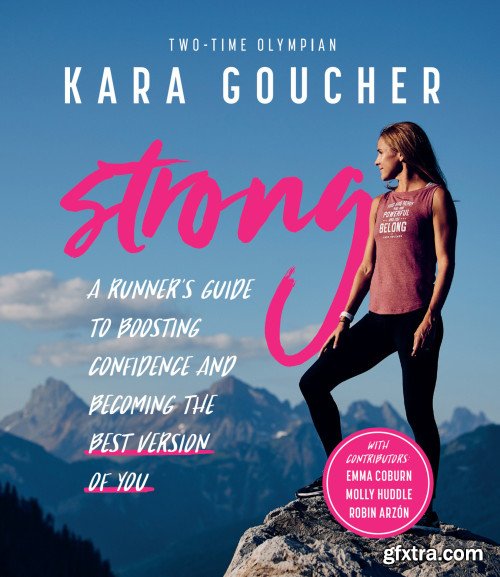 Strong: A Runner\'s Guide to Boosting Confidence and Becoming the Best Version of You