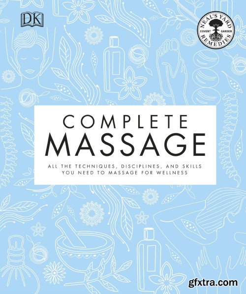 Complete Massage: All the Techniques, Disciplines, and Skills You Need to Massage for Wellness