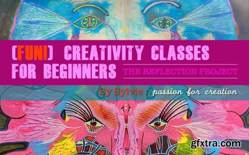 Creativity Classes for Beginners - The Reflection Project - By artist Sylvie (Kipik)
