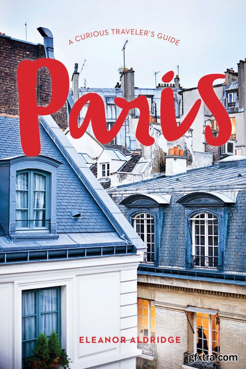 Paris: A Curious Traveler\'s Guide