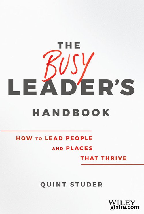 The Busy Leader\'s Handbook: How To Lead People and Places That Thrive