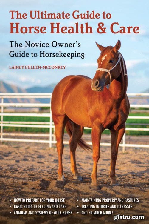 The Ultimate Guide to Horse Health & Care: The Novice Owner\'s Guide to Horsekeeping