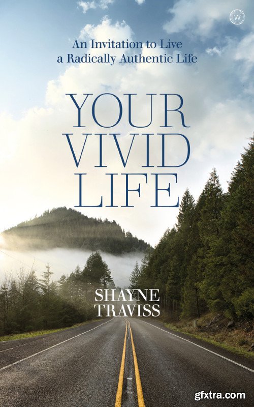 Your Vivid Life: An Invitation to Live a Radically Authentic Life