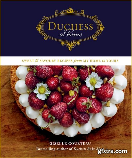 Duchess at Home: Sweet & Savoury Recipes from My Home to Yours