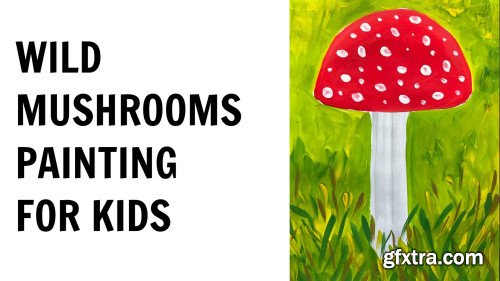 Wild Mushrooms Painting: Fly Agaric, Chanterelles, Porcini. Fall Step-by-Step Art Lessons for Kids.