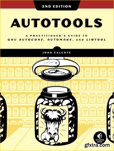 Autotools, 2nd Edition: A Practitioner’s Guide to GNU Autoconf, Automake, and Libtool