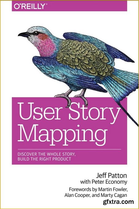 User Story Mapping: Discover the Whole Story, Build the Right Product